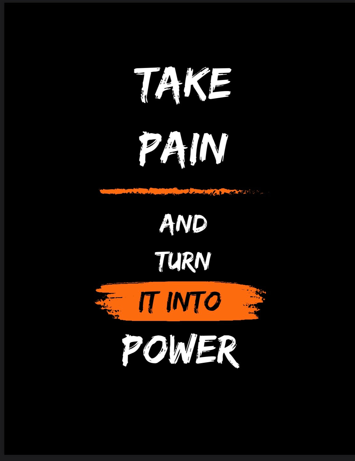 Take pain and turn it into POWER